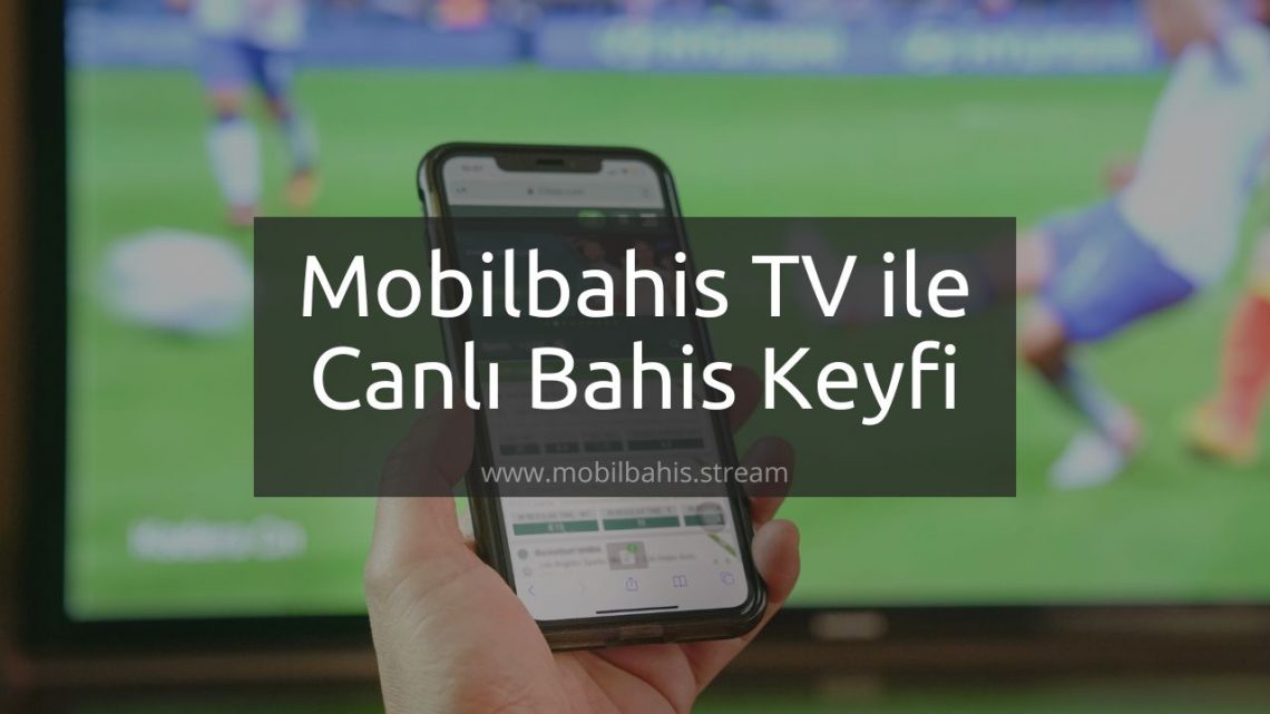 Mobilbahis TV ile Canlı Bahis Keyfi